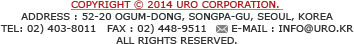 Copyright © 2014 automotive Corporation. address : 52-20 Ogum-dong, Songpa-gu, Seoul, Korea / TEL: 02) 403-8011, FAX : 02) 448-9511, E-mail : info@uro.kr / all rights reserved.